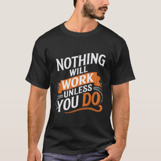 Nada funcionará a menos que você não camiseta
