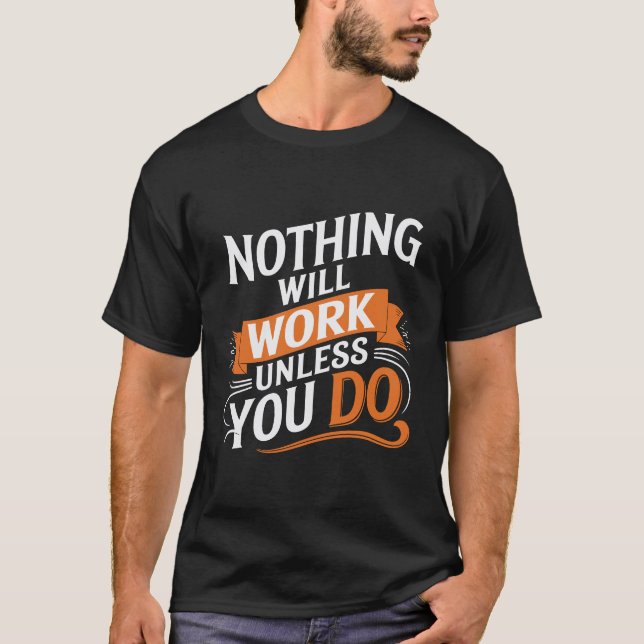 Nada funcionará a menos que você não camiseta (Frente)