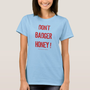 Não badger o mel! Camisa