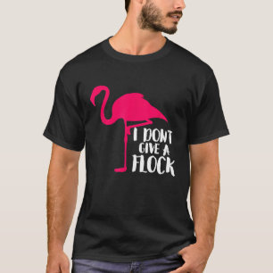 Não Dou Camisas Sassy De Flamingo Engraçadas.