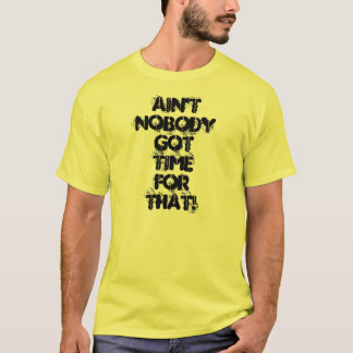 Não é ninguém hora obtida para aquele! Camisa