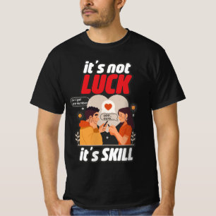 Não é sorte, é uma camiseta engraçada de habilidad