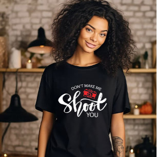Não Me Faça Atirar Em Você Camiseta