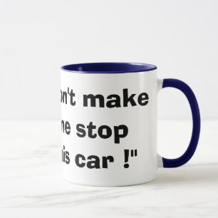"Não me faça parar este carro!" Caneca