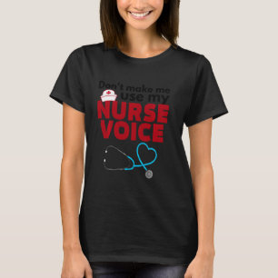 Não Me Faça Usar A Minha Enfermeira Voz - Camisa D