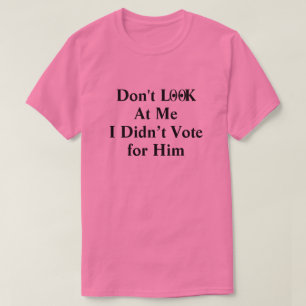 Não Me Olhe Eu Não Votei Nele Camiseta
