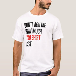 Não Me Pergunte Quanto Esta Camisa Custou