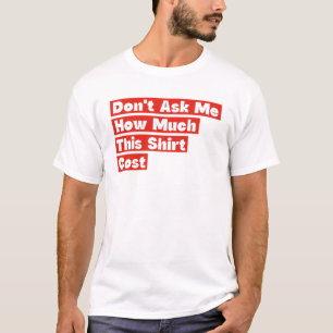 Não Me Pergunte Quanto Esta Camisa Custou