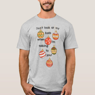 Não olhe para as minhas bolas de Natal! Camiseta