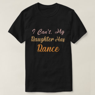 Não Posso Minha Filha Tem Aula de Dança" Camiseta 