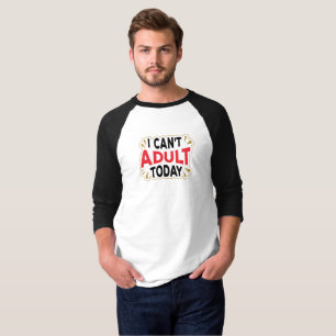 Não Posso Ser Adulta Hoje Camiseta Divertida de