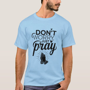 Não se preocupe, apenas reze - Camisa de Oração Cr