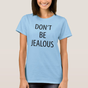 Não seja ciumento de camiseta