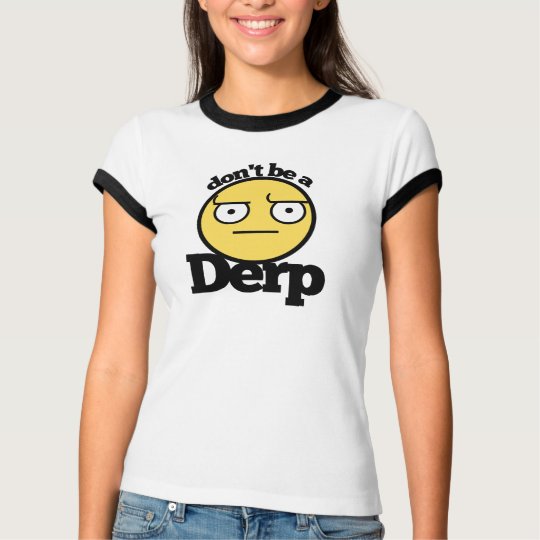 Não seja um derp camiseta