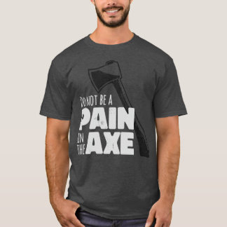 Não Seja Uma Dor Na Camisa Clássica Ax