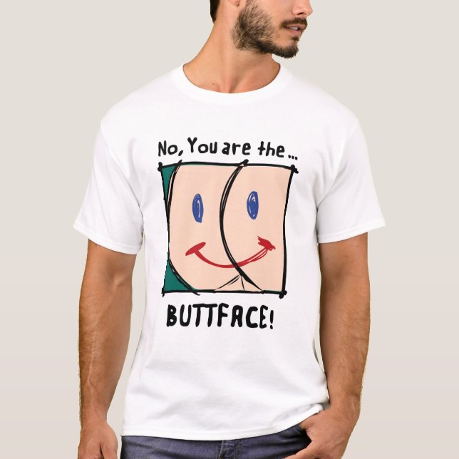 Não, você é o BUTTFACE! camisa (Frente)