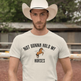 Não Vou Segurar Meus Cavalos | Camisa de Cavalo Sa
