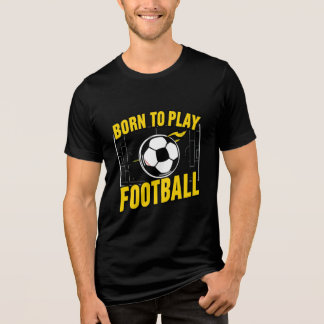 "Nascer de jogar futebol T-Shirt"