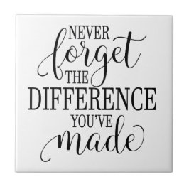 Never Forget the Difference You’ve Made