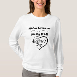 Ninguém Me Ama Como Minha Mãe Camiseta - Mãe Feliz