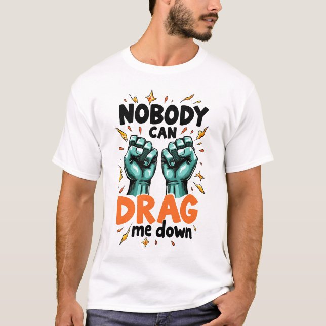 Ninguém pode me arrastar para baixo camiseta (Frente)