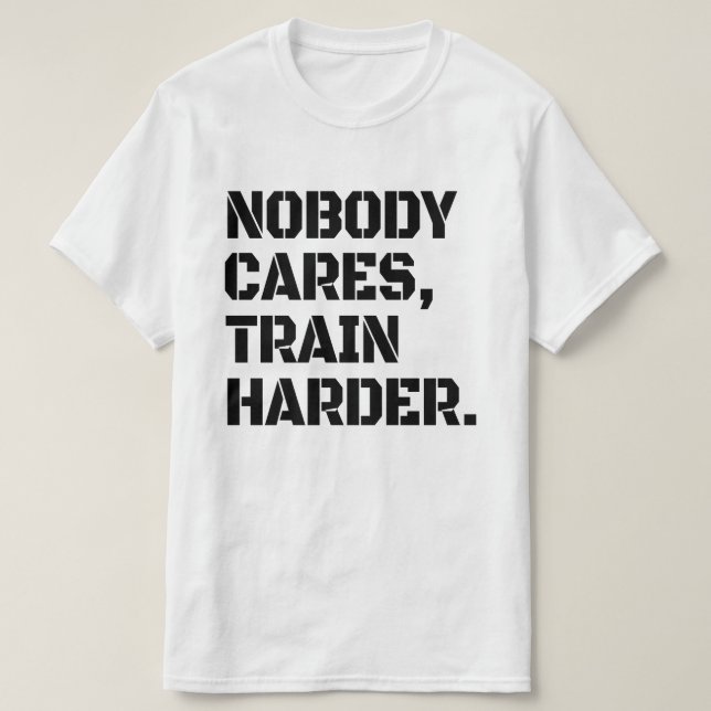 Ninguém Se Importa Treine Mais Camiseta (Frente do Design)