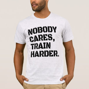 Ninguém se preocupa em treinar mais camiseta