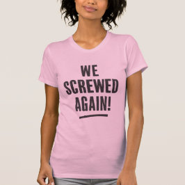 " Nós erramos novamente " Camiseta Tipográfica