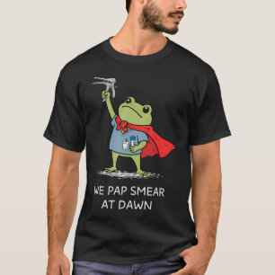 Nós Fazemos Papanicolau Ao Amanhecer Camisa de Esp