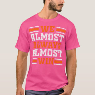 Nós Quase Sempre Quase Ganhamos Camisas Divertidas