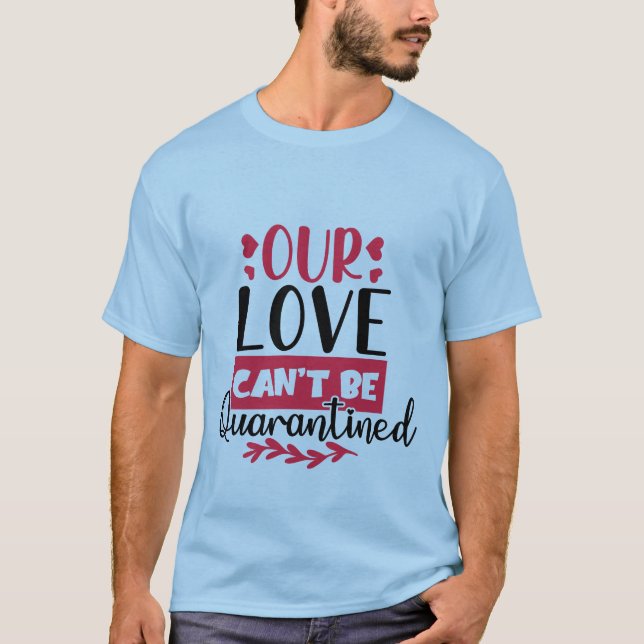 Nossa Amor Não Pode Ser Quarentenado Camiseta Engr (Frente)