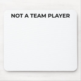 Not A Team Player Minimalist Typographic Mouse Pad