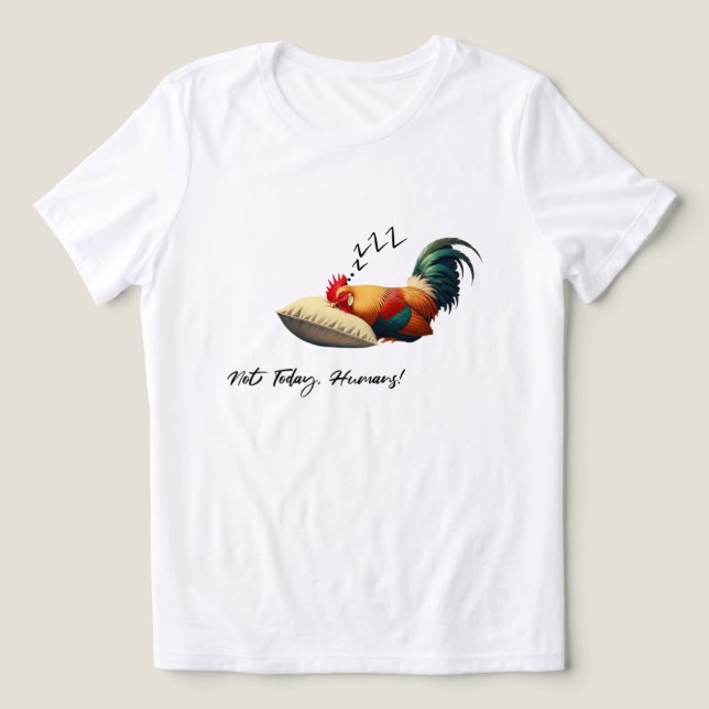 Not Today Humans – Sleepy Rooster (Design frontal)
