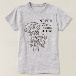 Nunca confie em um cozinheiro magro! Camiseta