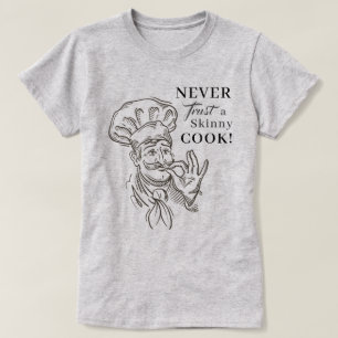 Nunca confie em um cozinheiro magro! Camiseta