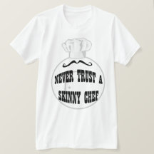 Nunca Confie em uma camiseta Skinny Chef