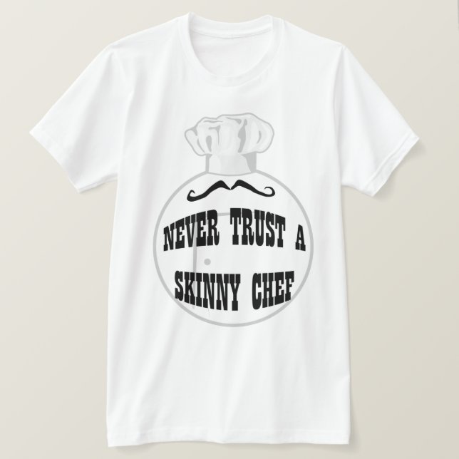 Nunca Confie em uma camiseta Skinny Chef (Frente do Design)