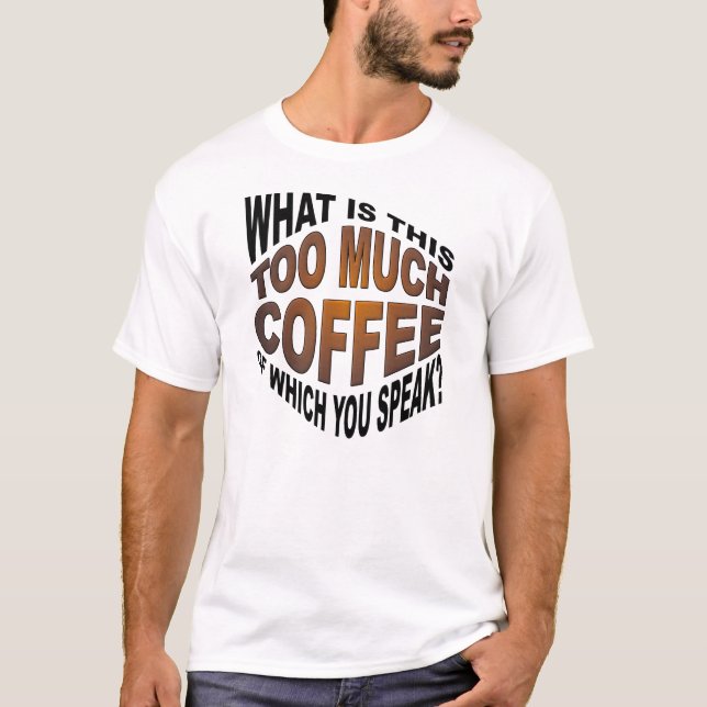 Nunca demasiadas camisetas engraçadas do café (Frente)