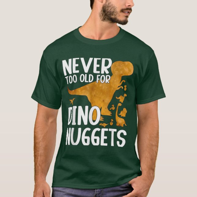 Nunca Muito Velho Para Dino Nuggets Camisa Engraça (Frente)