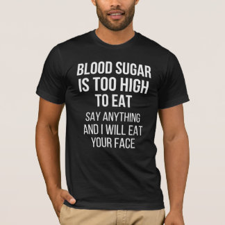 O Açúcar No Sangue É Muito Alto - Camisa Diabetes