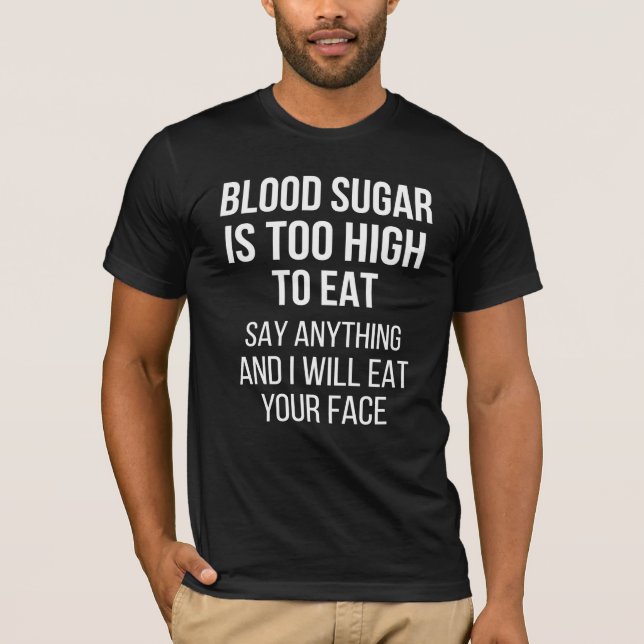 O Açúcar No Sangue É Muito Alto - Camisa Diabetes (Frente)