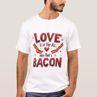 "O amor está no ar. Não, isso é bacon." Camiseta