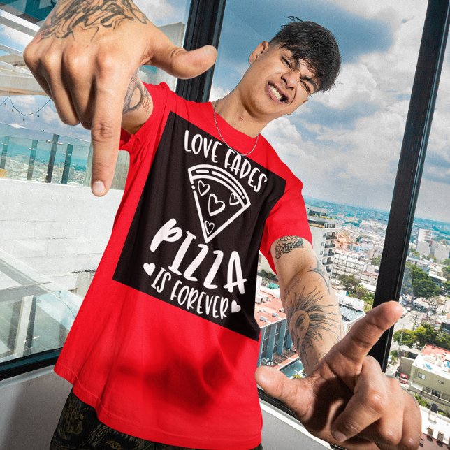 O amor fade pizza é uma camiseta para sempre (Criador carregado)