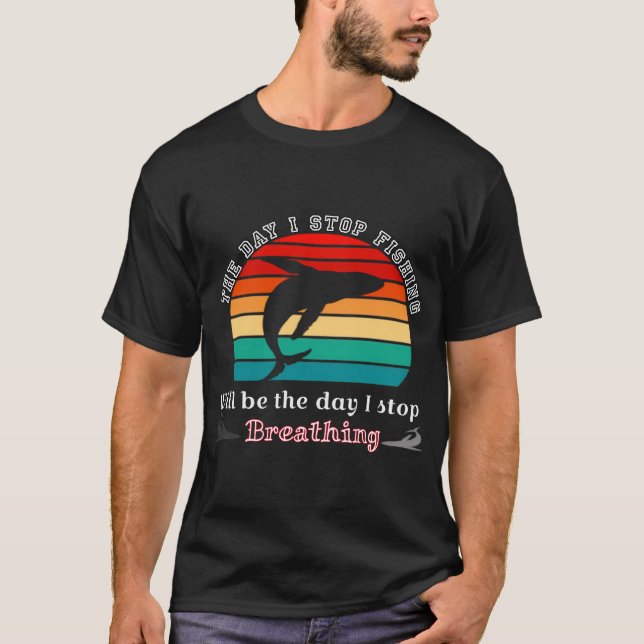 O dia em que eu parar de pescar, camisa de pescado (Frente)
