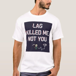 O Lag Me Matou Não Você – Camiseta Divertida de Ra