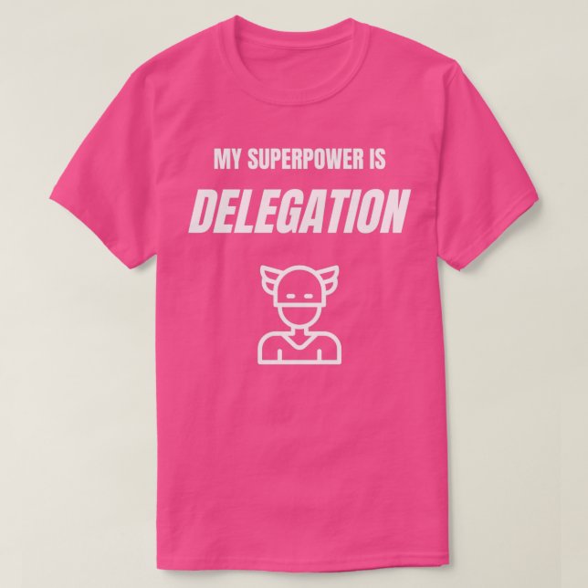 O meu superpoder é a delegação Engraçada Camisa (Frente do Design)