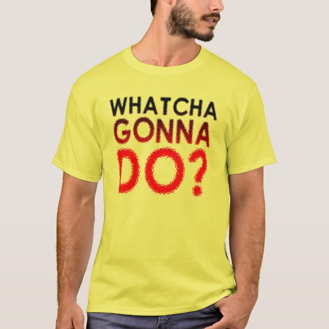 O que você vai fazer? Camiseta engraçada (Frente)