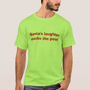 O riso do papai noel zomba os pobres! Camisa