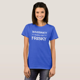O uísque faz-me Frisky. Camiseta engraçada