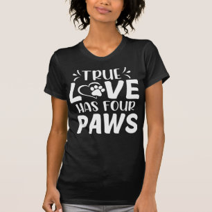 O Verdadeiro Amor Tem Quatro Patas Camiseta para D